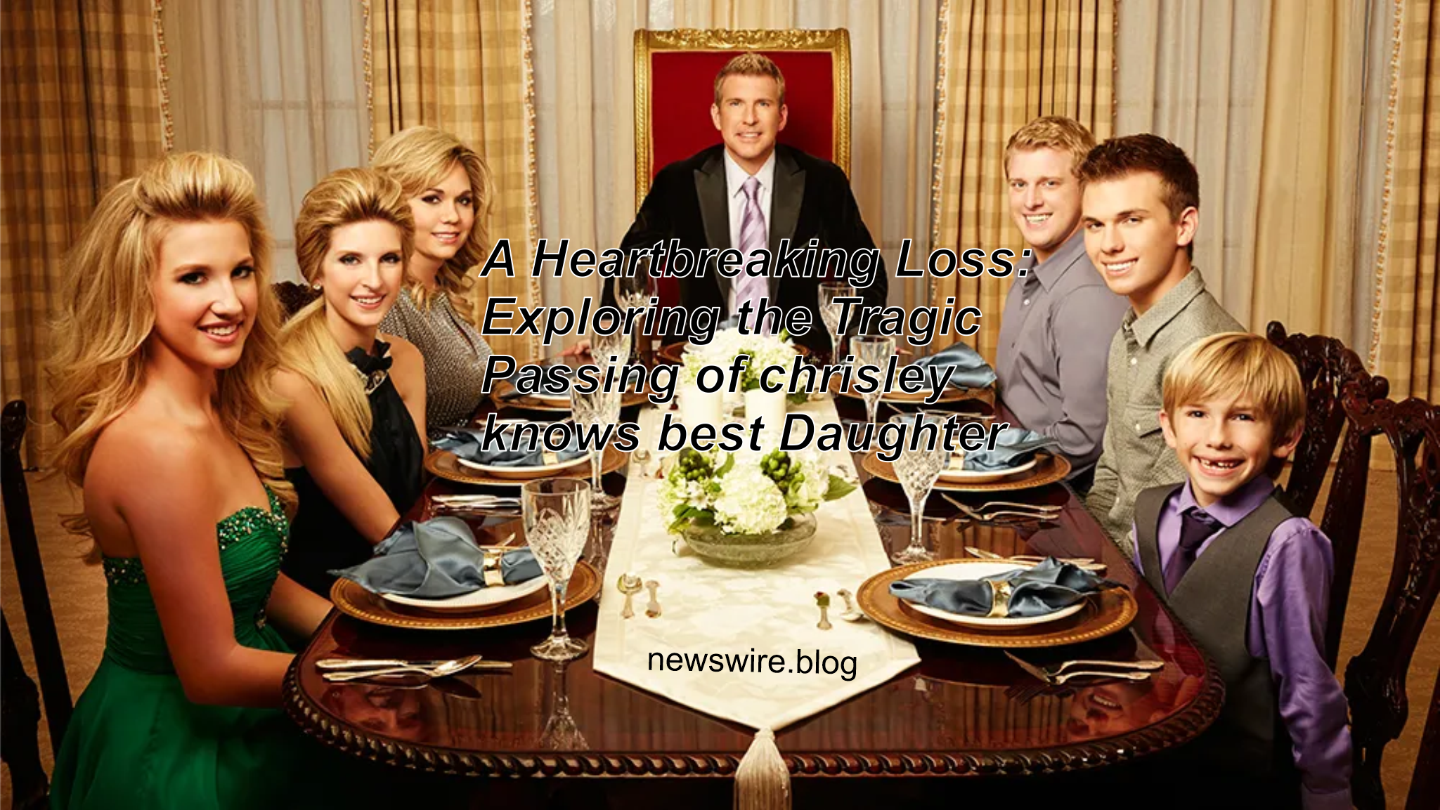 A Heartbreaking Loss: Exploring the Tragic Passing of chrisley knows best Daughter